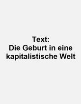 Die Geburt in eine kapitalistische Welt