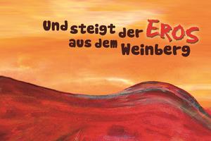 Und steigt der Eros aus dem Weinberg